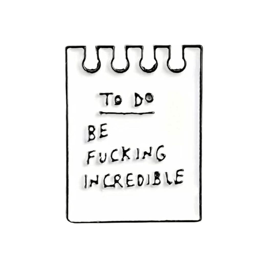 To Do: Be F%$#ing Incredible - Enamel Pin — photo 1 of 4