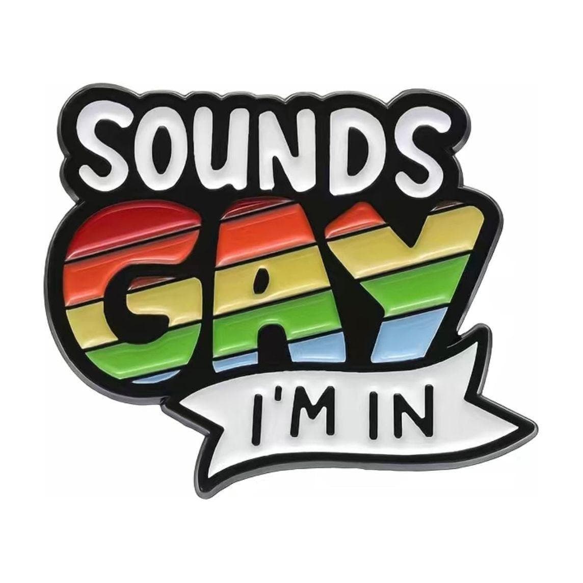 Sounds Gay.. I’m in - Enamel Pin — photo 1 of 2
