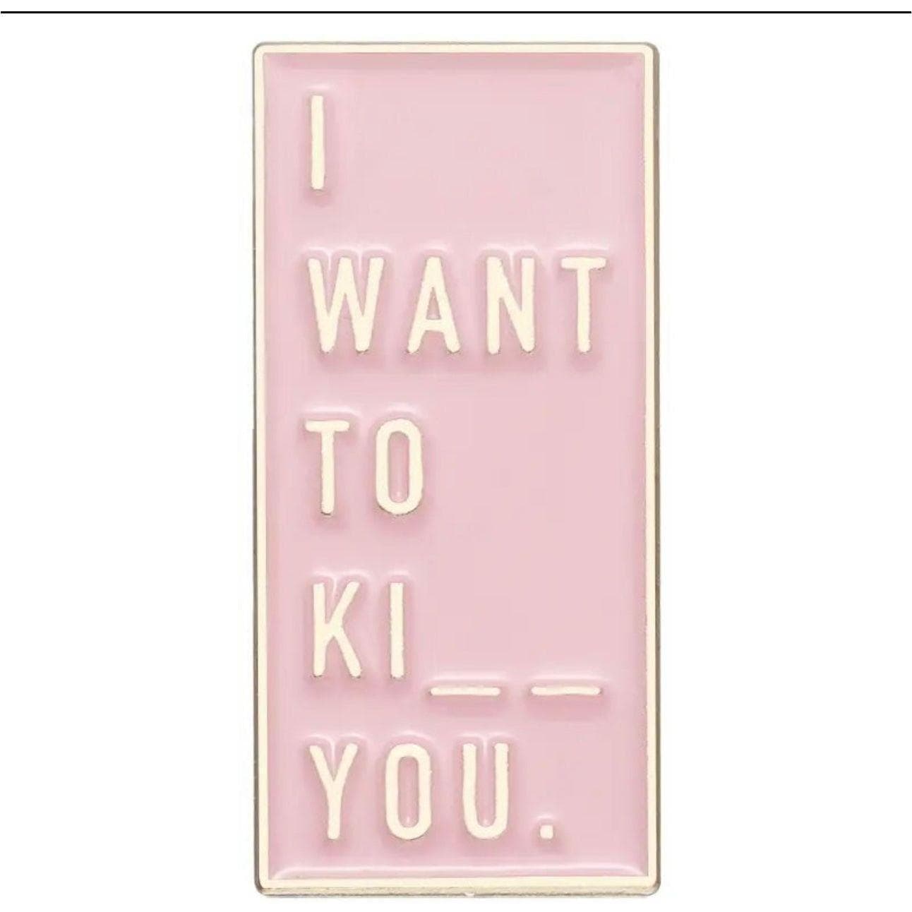I want to K… you - Enamel Pin — photo 2 of 2