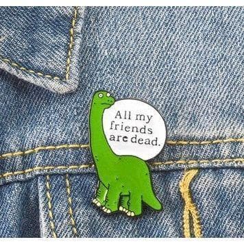 ‘All my friends are dead' Dinosaur Shaped - Enamel Pin — photo 2 of 2