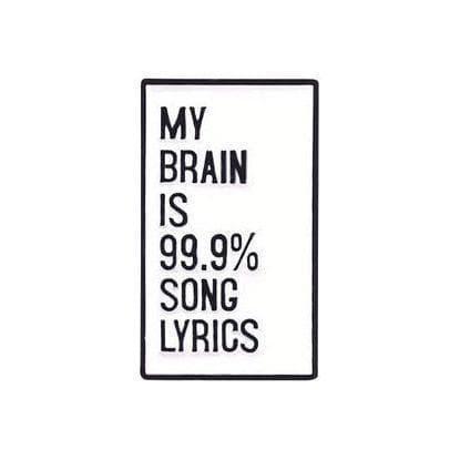 'My Brain is 99.9% Song Lyrics' - Enamel Pin
