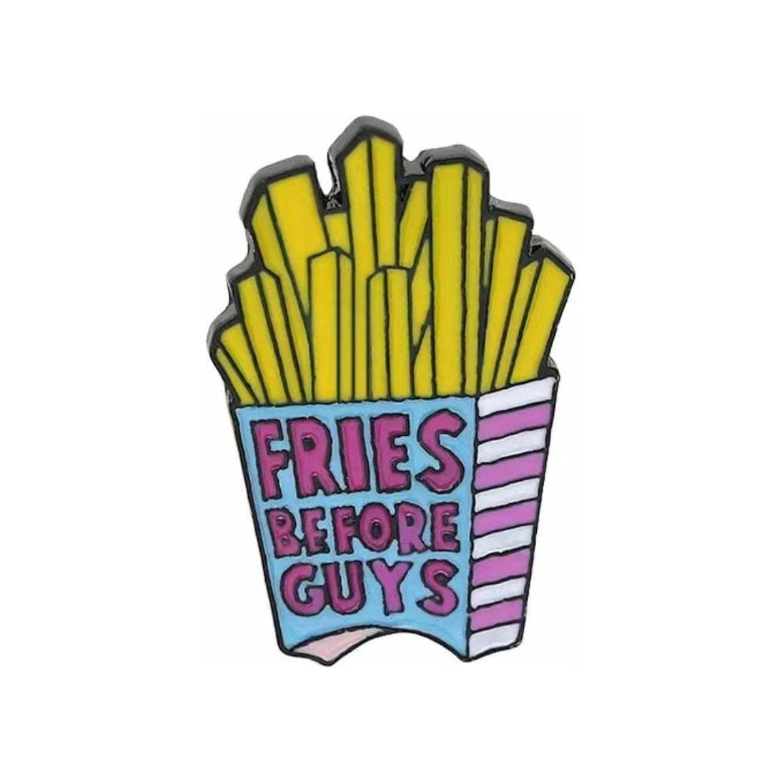 Fries before Guys…. - Enamel Pin