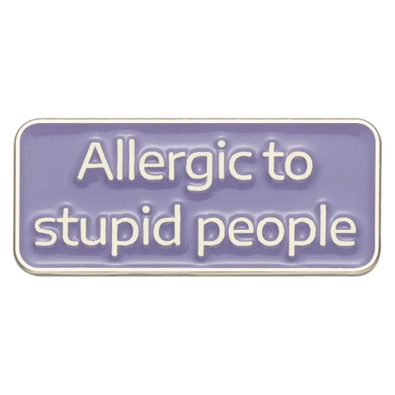 Allergic to Stupid People- Enamel Pin