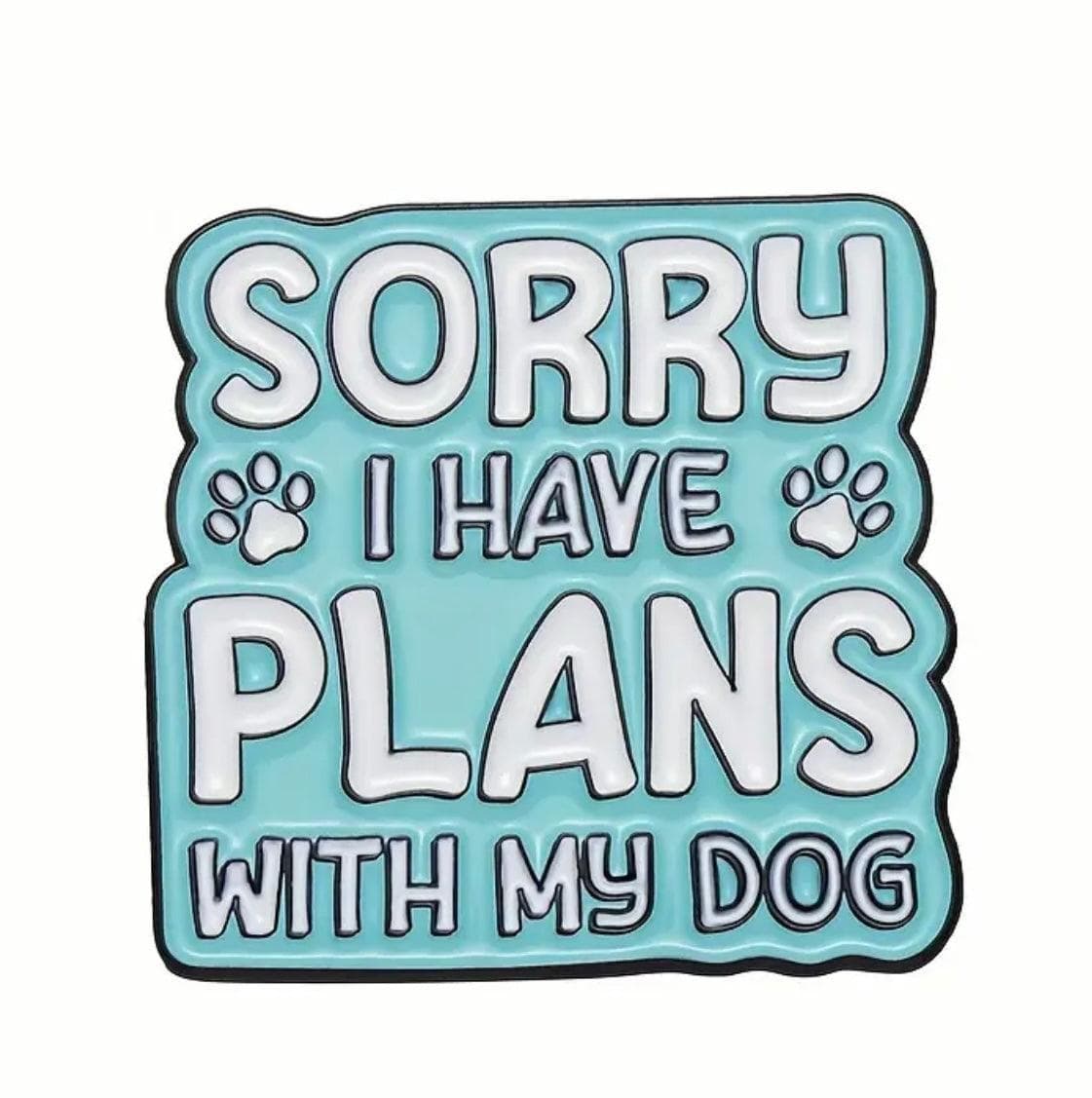 Sorry I have plans with my dog' - Enamel Pin