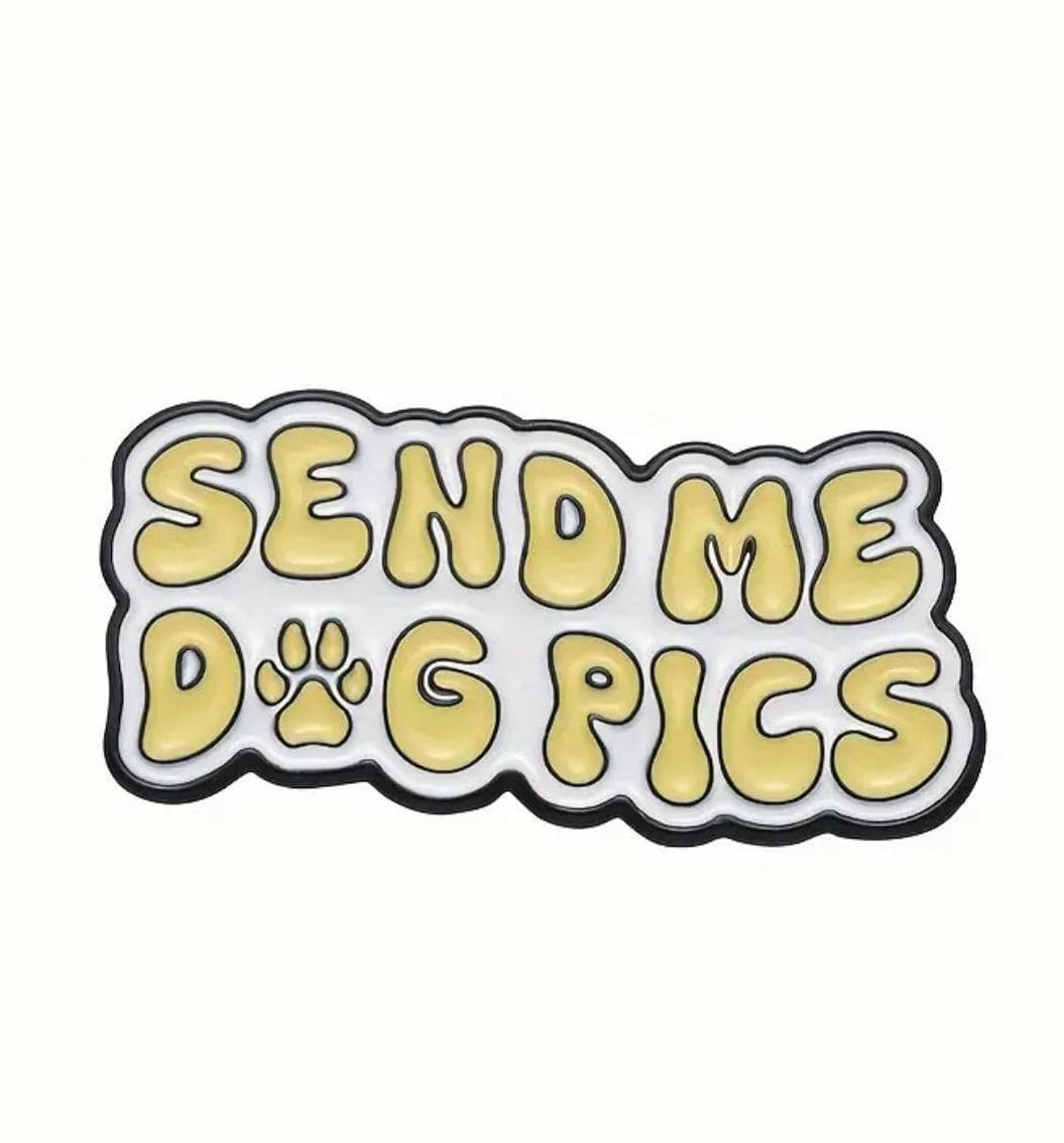 “Send me dog Pics' - Enamel Pin