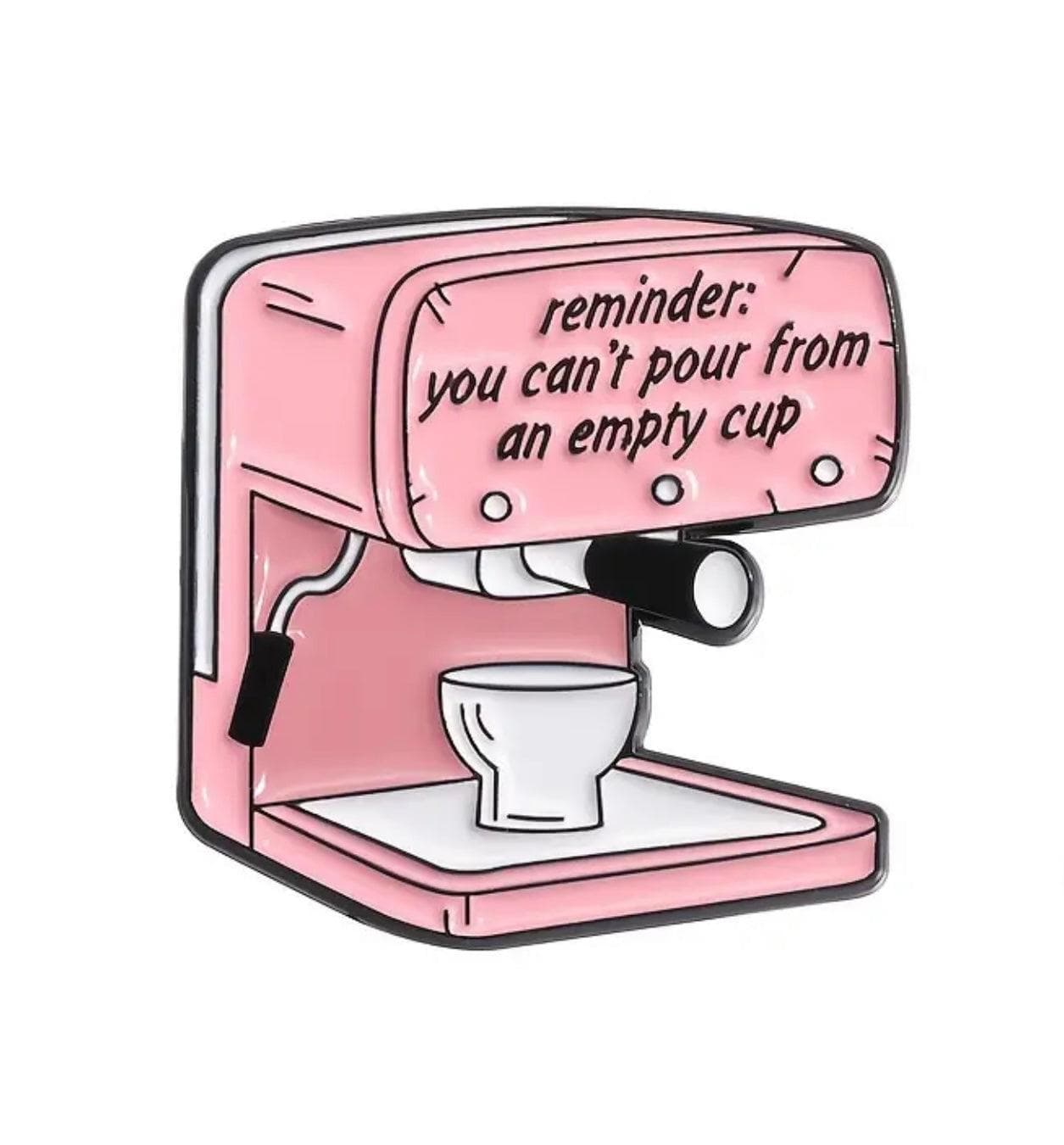 Cant pour from an empty cup- Enamel Pin