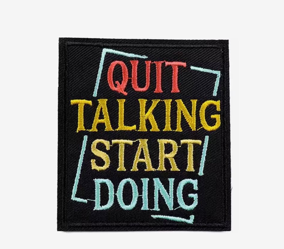 Quit Talking Start Doing- Embroidered Iron On Patch — photo 1 of 2